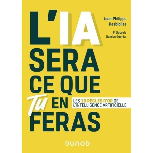 L'ia Sera Ce Que Tu En Feras - Les 10 Règles D'or De L'intelligence Artificielle