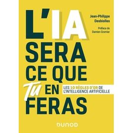 L'ia Sera Ce Que Tu En Feras - Les 10 Règles D'or De L'intelligence Artificielle