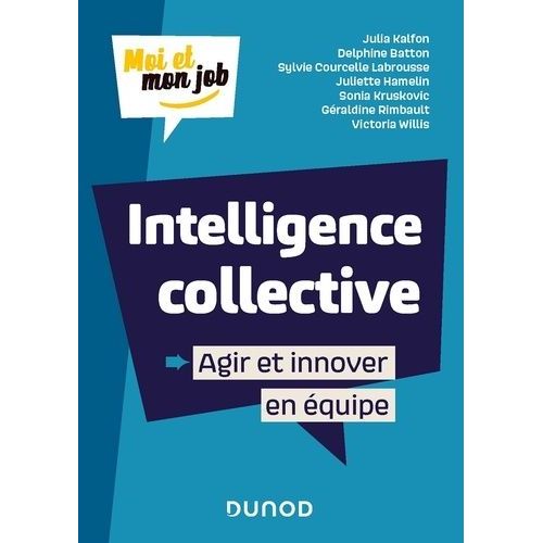 Intelligence Collective - Agir Et Innover En Équipe