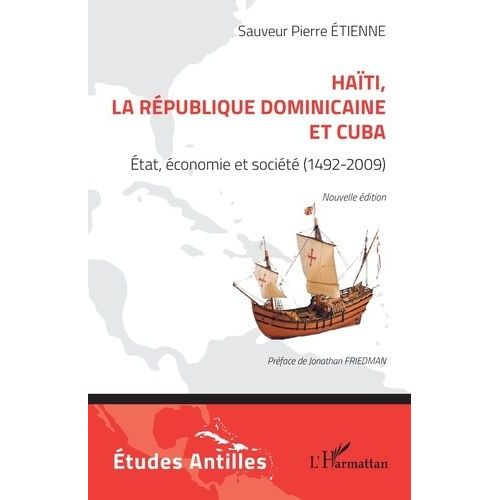 Haïti, La République Dominicaine Et Cuba - Etat, Économie Et Société (1492-2009)