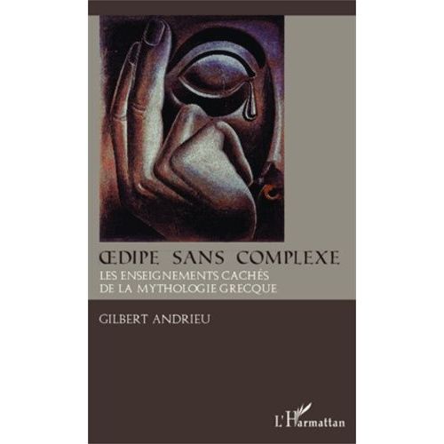 Oedipe Sans Complexe - Les Dessous Cachés De La Mythologie Grecque