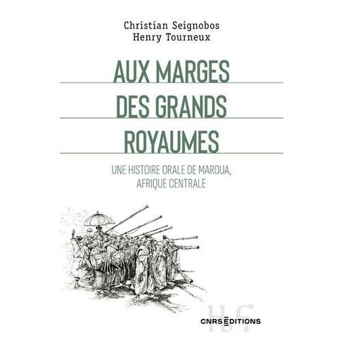 Aux Marges Des Grands Royaumes - Une Histoire Orale De Maroua, Afrique Centrale