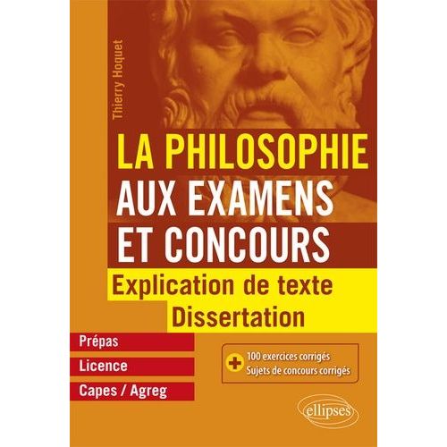 La Philosophie Aux Examens Et Concours, Prépas, Licence, Capes/Agreg - Explication De Texte Et Dissertation