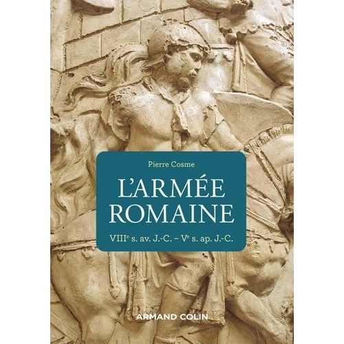 L'armée Romaine - Viiie S. Av - J.-C. - Ve S. Ap - J.-C