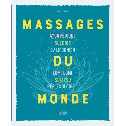 Massages Du Monde - Ayurvédique, Suédois, Californien, Lomi Lomi, Shiatsu, Réflexologie