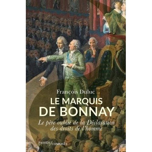 Le Marquis De Bonnay - Le Père Oublié De La Déclaration Des Droits De L'homme