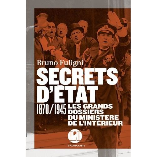 Secrets D'état - 1870/1945 Les Grands Dossiers Du Ministère De L'intérieur