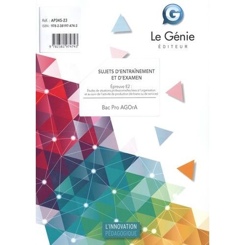 Sujets D'entraînements Et D'examen Bac Pro Agora - Epreuve E2 : Etudes Des Situations Professionnelles Liées À L'organisation Et Au Suivi De L'activité De Production (De Biens Et De...