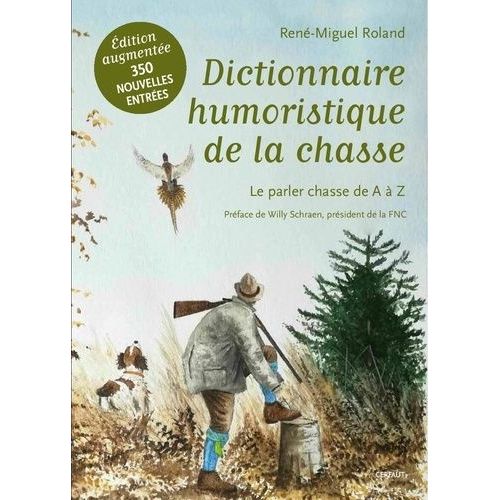 Dictionnaire Humoristique De La Chasse - Le Parler Chasse De A À Z