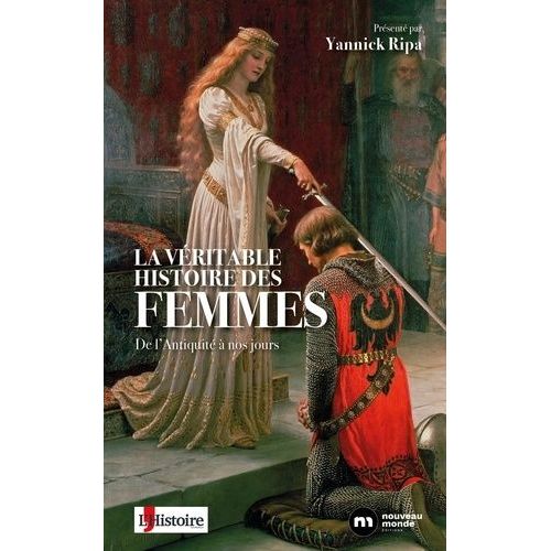 La Véritable Histoire Des Femmes - De L'antiquité À Nos Jours
