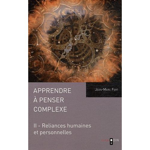 Apprendre À Penser Complexe - Tome 2, Reliances Humaines Et Personnelles