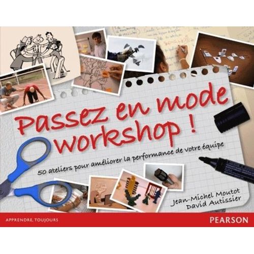 Passez En Mode Workshop ! - 50 Ateliers Pour Améliorer La Performance De Votre Équipe
