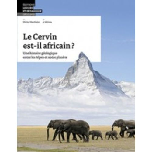 Le Cervin Est-Il Africain ? - Une Histoire Géologique Entre Les Alpes Et Notre Planète