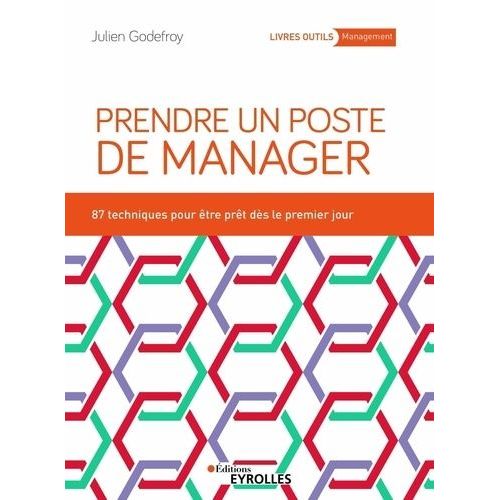Prendre Un Poste De Manager - 87 Techniques Pour Développer Son Leadership Et Engager Ses Équipes