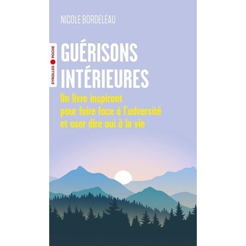 Guérisons Intérieures - Un Livre Inspirant Pour Faire Face À L'adversité Et Oser Dire Oui À La Vie