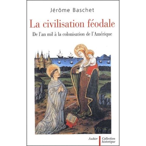 La Civilisation Féodale - De L'an Mil À La Colonisation De L'amérique
