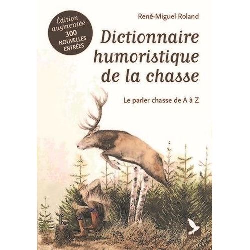Dictionnaire Humoristique De La Chasse - Le Parler Chasse De A À Z