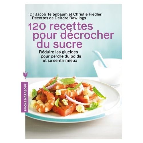120 Recettes Pour Décrocher Du Sucre