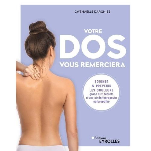 Votre Dos Vous Remerciera - Soigner & Prévenir Les Douleurs Grâce Aux Secrets D'une Kinésithérapeute Naturopathe