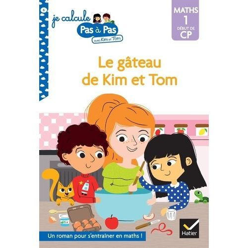 Je Calcule Pas À Pas Avec Kim Et Tom - Tome 6 - Le Gâteau De Kim Et Tom - Maths 1 Début De Cp