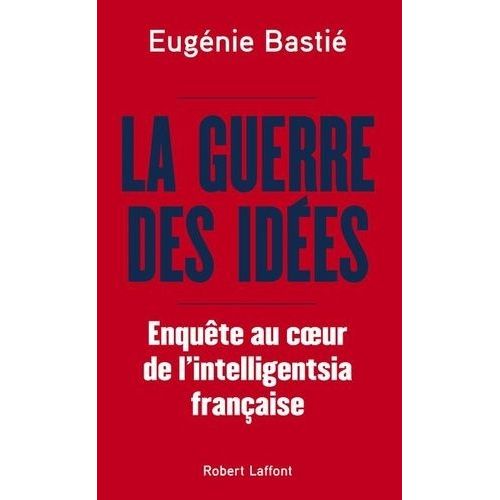 La Guerre Des Idées - Enquête Au Coeur De L'intelligentsia Française