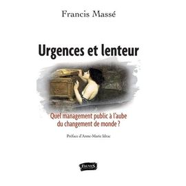 Urgences Et Lenteur - Quel Management Public À L'aube Du Changement De Monde ?