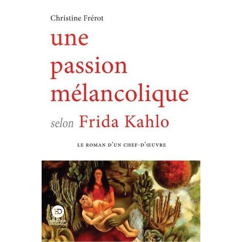 Une Passion Mélancolique Selon Frida Kahlo