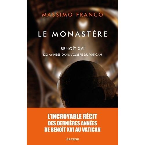 Le Monastère - Benoît Xvi, Dix Années Dans L'ombre Du Vatican