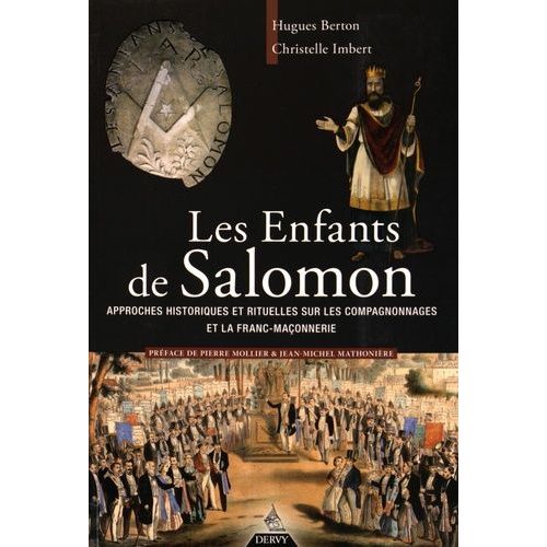 Les Enfants De Salomon - Approches Historiques Et Rituelles Sur Les Compagnonnages Et La Franc-Maçonnerie