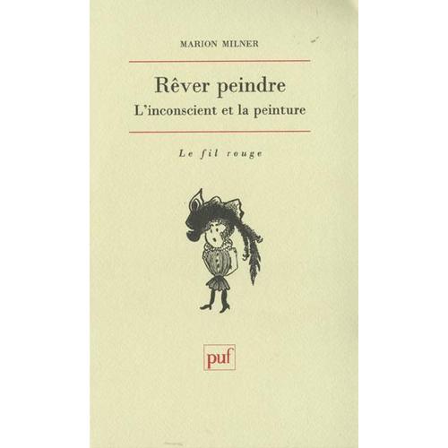 Rêver Peindre - L'inconscient Et La Peinture