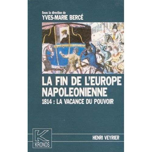 La Fin De L'europe Napoléonienne - 1814 : La Vacance Du Pouvoir