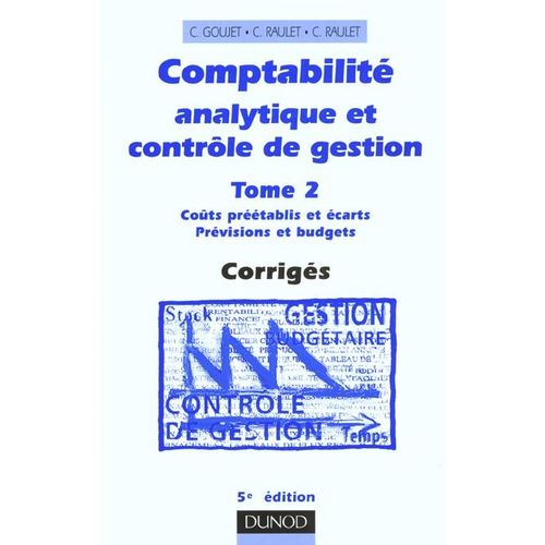 Comptabilité Analytique Et Contrôle De Gestion - Tome 2, Coûts Préétablis Et Écarts, Prévisions Et Budgets - Corrigés