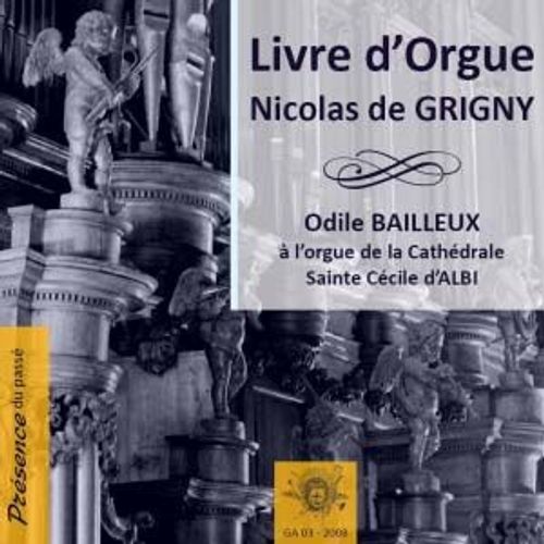 Nicolas De Grigny : Livre D'Orgue Par Odile Bailleux