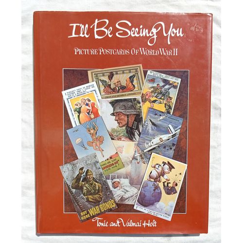 Tonie And Valmai Holt, I'Ll Be Seeing You : Picture Postcards Of World War Ii, Mpc, 1987, En Anglais