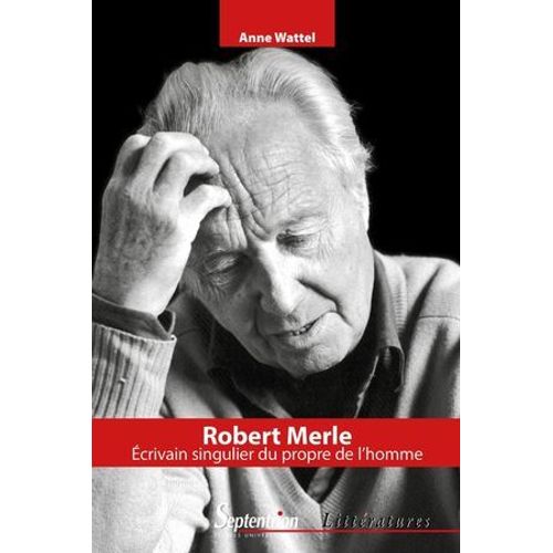 Robert Merle, Écrivain Singulier Du Propre De L'homme