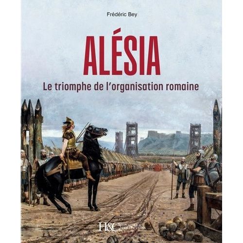 Alésia - Le Triomphe De L'organisation Romaine