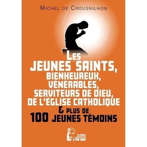 Les Jeunes Saints, Bienheureux, Vénérables, Serviteur De Dieu De L'eglise Catholique Et Plus De Cent Jeunes Témoins