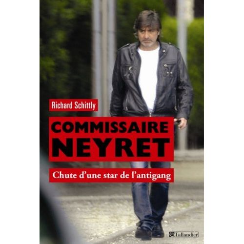 Commissaire Neyret - Chute D'une Star De L'antigang