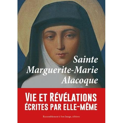 Sainte Marguerite-Marie Alacoque - Vie Et Révélations Écrites Par Elle-Même Et Complétées Par "Les Contemporaines