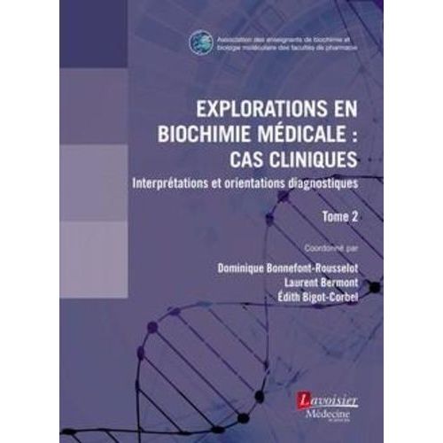 Explorations En Biochimie Médicale : Cas Cliniques - Tome 2, Interprétations Et Orientations Diagnostiques