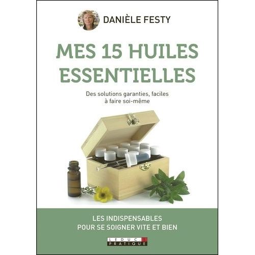 Mes 15 Huiles Essentielles - Des Solutions Garanties Faciles À Faire Soi-Même