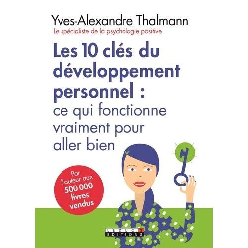 Les 10 Clés Du Développement Personnel : Ce Qui Fonctionne Vraiment Pour Aller Bien