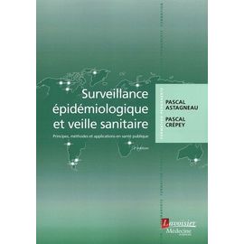 Surveillance Épidémiologique Et Veille Sanitaire - Principes, Méthodes Et Applications En Santé Publique