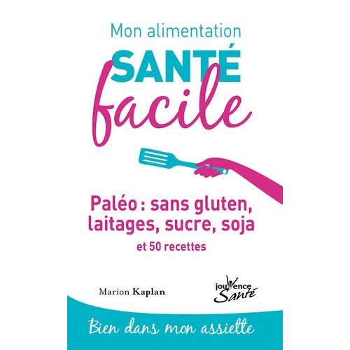 Paléo : Sans Gluten, Laitages, Sucre, Soja Et 50 Recettes