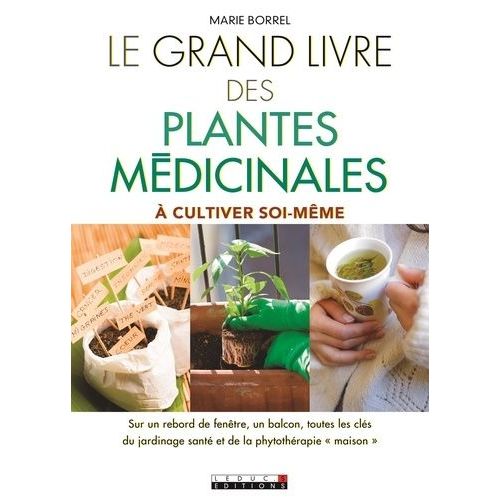 Le Grand Livre Des Plantes Médicinales À Cultiver Soi-Même