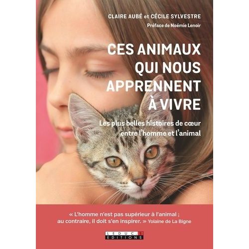 Ces Animaux Qui Nous Apprennent À Vivre Et À Aimer - Les Plus Belles Histoires De Coeur Entre L'homme Et L'animal