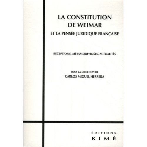 La Constitution De Weimar Et La Pensée Juridique Française - Réceptions, Métamorphoses, Actualités