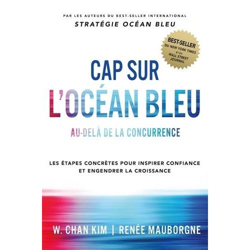Cap Sur L'océan Bleu - Au-Delà De La Concurrence, Les Étapes Concrètes Pour Inspirer Confiance Et Engendrer La Croissance
