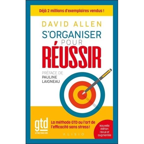S'organiser Pour Réussir - La Méthode Gtd Ou L'art De L'efficacité Sans Stress !
