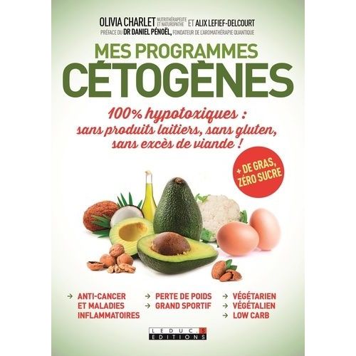 Mes Programmes Cétogènes - 100% Hypotoxiques : Sans Produits Laitiers, Sans Gluten, Sans Excès De Viande !